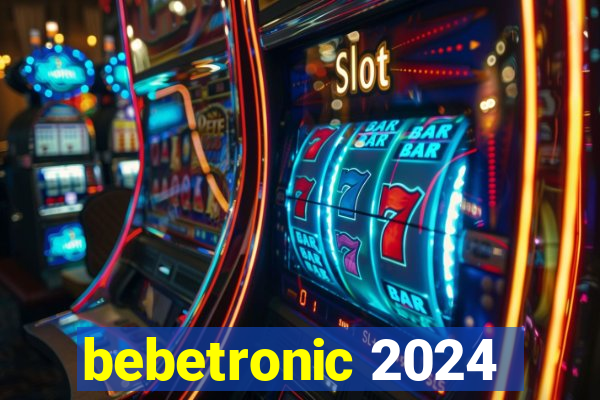 bebetronic 2024